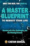 A MASTER BLUEPRINT TO REBOOT YOUR LIFE: Decode your Life, Challenges, and the Winning Formula (MEET THE REAL YOU Book 1)