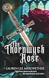The Thornwyck Rose by Lauren Lee Merewether The Thornwyck Rose by Lauren Lee Merewether