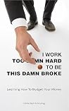 I Work too Damn Hard to be This Damn Broke by Hollie Bell-Schinzing I Work too Damn Hard to be This Damn Broke by Hollie Bell-Schinzing