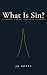 What Is Sin?: A Short, Clea...