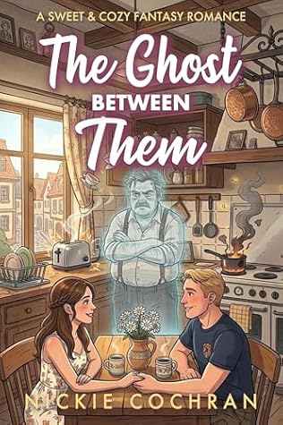 The Ghost Between Them: A Sweet & Cozy Fantasy Romance (Spirits in Waiting Book 2)