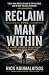 Reclaim The Man Within: A Marine Raider's Framework For Men Done Drifting