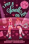 I Put a Spell on You by Bridget Morrissey