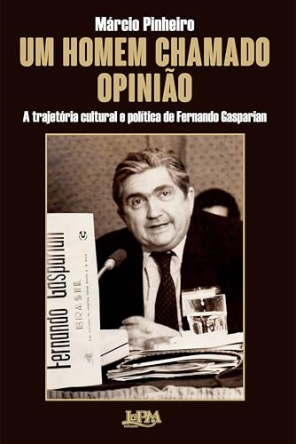 Um homem chamado Opinião: A trajetória cultural e política de Fernando Gasparian (Portuguese Edition)