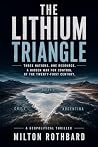 THE LITHIUM TRIANGLE: Three Nations. One Resource. A Hidden War for Control of the Twenty-First Century.