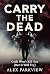 CARRY THE DEAD: Guilt Won’t...