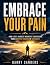 Embrace Your Pain: How Life...