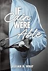 If Cain Were Able by Jillian D. Wray If Cain Were Able by Jillian D. Wray