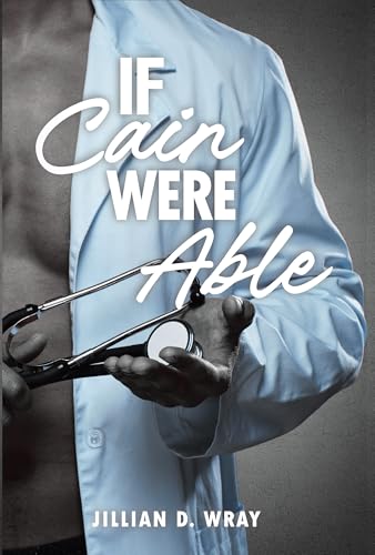 If Cain Were Able: A Forbidden Doctor x Patient MM Romance (Kindle Edition)