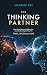 The Thinking Partner by Andrew Pek