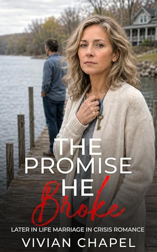 The Promise He Broke : Later in Life Marriage in Crisis Romance (Marriage In Crisis Series)