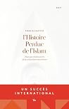L'Histoire perdue de l'Islam: Pour une redécouverte de la civilisation musulmane L'Histoire perdue de l'Islam: Pour une redécouverte de la civilisation musulmane