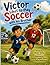 VICTOR LIKES TO PLAY SOCCER...