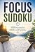 Focus Sudoku: 100 Puzzles f...