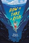 How to Take a Risk by Rebecca Bendheim