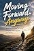 Moving Forward Anyway: How ...