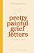 Pretty Painful Grief Letter...