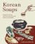 Korean Soups: Recipes for S...