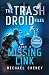 Missing Link: Tome 2 The Trash Droid Files (French Edition)