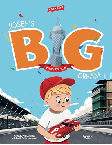 Josef’s Big Dream: The Indy 500 Story of Josef Newgarden for Kids (Ages 3–8) (Red Racer Books)