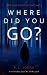 Where Did You Go?: A Psycho...