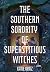 The Southern Sorority of Superstitious Witches: A Novel