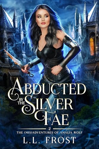 Abducted by the Silver Fae (The [mis]Adventures of Amalia Wolf #2)
