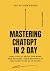 Mastering ChatGPT in 2 Days...
