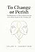 To Change or Perish: The Me...