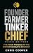 Founder, Farmer, Tinker, Ch...