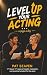 LEVEL UP YOUR ACTING … a page a day by Pat Beaven LEVEL UP YOUR ACTING … a page a day by Pat Beaven