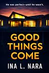 Good Things Come by Ina L. Nara