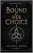Bound By Her Choice by Ariana Rowe Bound By Her Choice by Ariana Rowe