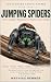 JUMPING SPIDERS: The Comple...