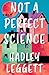 Not a Perfect Science by Hadley Leggett