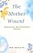 The mother wound: Managing ...