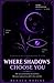 Where Shadows Choose You: A...