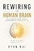 Rewiring the Human Brain: T...