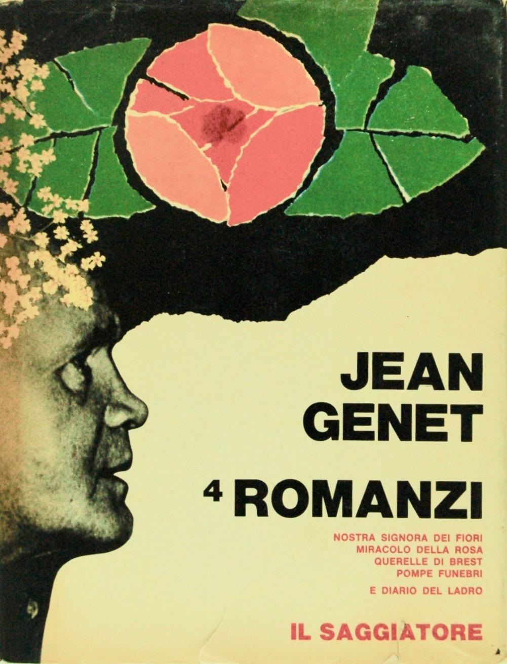 Romanzi: Nostra signora dei fiori - Miracolo della rosa - Querelle di Brest - Pompe funebri - Diario del ladro
