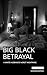 Big Black Betrayal: A White...