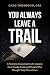You Always Leave A Trail by Chad Thompson