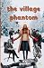 The Village Phantom by Astrid Elisabeth Guaaker The Village Phantom by Astrid Elisabeth Guaaker
