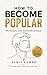 HOW TO BECOME POPULAR: Why ...