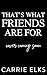 That's What Friends Are For...