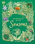 An Anthology of the Seasons: A Celebration of Nature's Changing Year