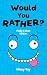 Would You Rather? Think It ...