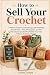 How to Sell Your Crochet by Crochet Cockpit