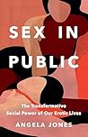 Sex in Public: The Transformative Social Power of Our Erotic Lives