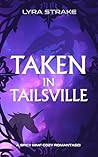Taken In Tailsville: A Spicy MMF Cozy Romantasci Book cover for Taken In Tailsville: A Spicy MMF Cozy Romantasci