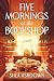Five Mornings at the Booksh...
